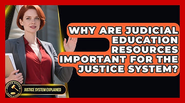 Why Are Judicial Education Resources Important for the Justice System? - Justice System Explained