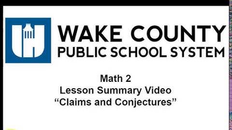 Math 2 Unit 2 Lesson 9 Claims and Conjectures Summary Video