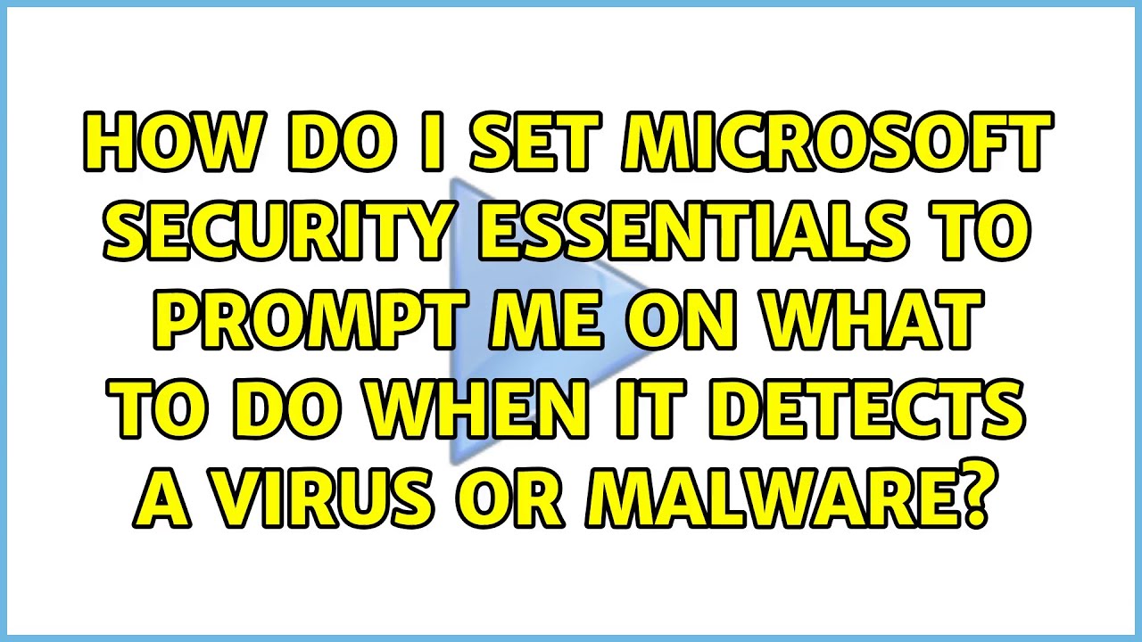 How Do I Set Microsoft Security Essentials To Prompt Me On What To Do how-do-i-set-microsoft-security-essentials-to-prompt-me-on-what-to-do