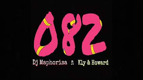 Dj Maphorisa - 082 ft KLY & Howard