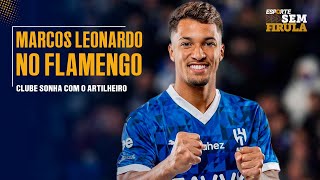 MENGÃO TEM MUITO INTERESSE EM MARCOS LEONARDO DO AL-HILAL