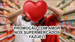 Supermercado Fazuéli - Promoção com amor