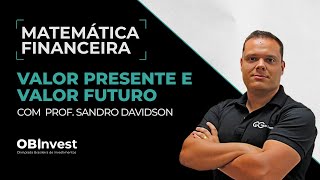 Valor Presente e Valor Futuro - Matemática Financeira - Aula 01 - Prof. Sandro Davidson