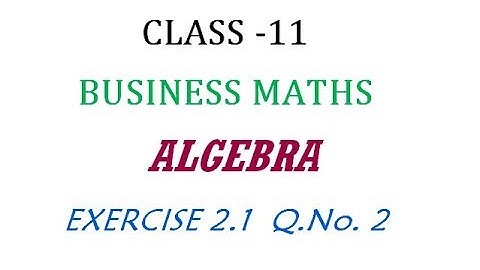 Class 11 | Business Maths | Exercise 2.1 Q.No. 2  | Algebra