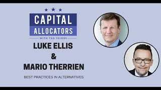 Luke Ellis and Mario Therrien – Best Practices in Alternatives (Capital Allocators, EP.158)