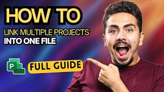 How to Link Multiple Projects Into One File in Microsoft Project [2026 Full Guide]