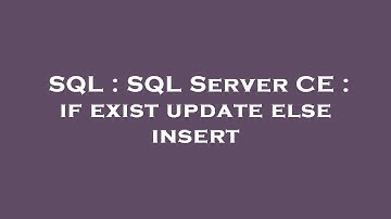 SQL : SQL Server CE : if exist update else insert