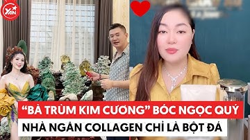 “Bà trùm kim cương” bóc trần số lượng ngọc quý nhà Ngân Collagen chỉ là bột đá #ngancollagen