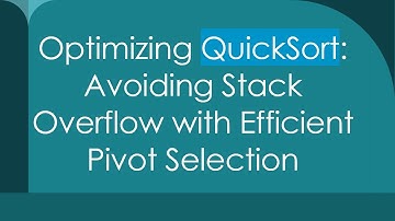Optimizing QuickSort: Avoiding Stack Overflow with Efficient Pivot Selection