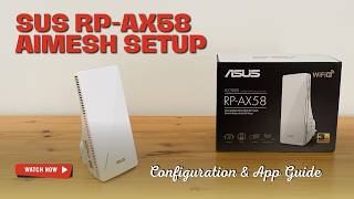 ASUS RP AX58 AiMesh Setup, Configuration &amp; App Guide