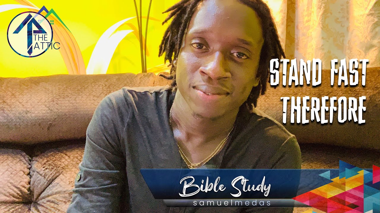Stand Fast Therefore... (Bible Study) Samuel Medas YouTube