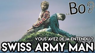 SWISS ARMY MAN, VOUS AVEZ DÉJÀ ENTENDU ? - La Bonne Oreille