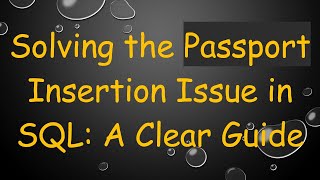Solving the Passport Insertion Issue in SQL: A Clear Guide Wealth