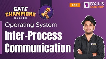 Inter Process Communication | Operating System | GATE 2023 Computer Science (CSE) | BYJU