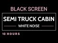 Semi Truck Cabin | Sensational White Noise Sound for Sleep Relax Study · Black Screen 10 Hours