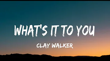 Clay Walker - What's It To You (lyrics)