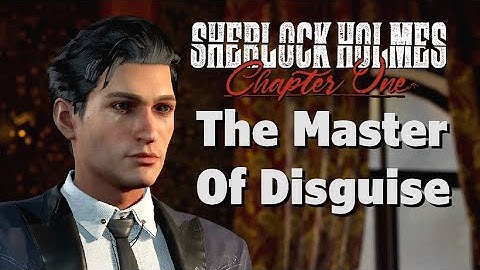 Sherlock Holmes : Chapter One - Part 2 - The Master Of Disguise - Full Case