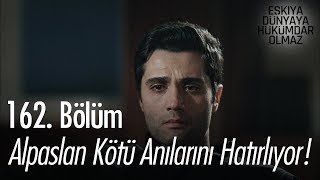 Alpaslan Kötü Anılarını Hatırlıyor - Eşkıya Dünyaya Hükümdar Olmaz 162. Bölüm