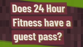 Does 24 Hour Fitness have a guest pass?