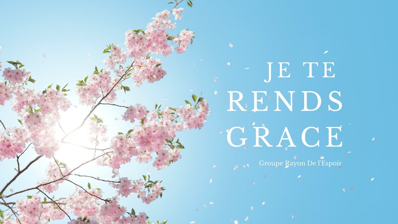 Je te rends grace by groupe Rayon De l'Espoir YouTube