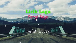 Lirik Lagu Pergi Saja (Indah Cover)