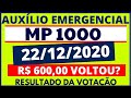 22/12 - URGENTE! MP 1000 - VOLTOU R$ 600,00? VEJA RESULTADO DA VOTAÇÃO DO AUXÍLIO EMERGENCIAL 600