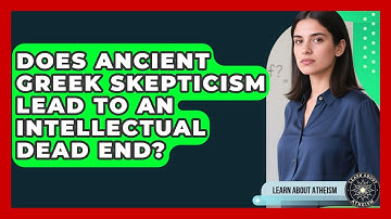 Does Ancient Greek Skepticism Lead To An Intellectual Dead End? - Learn About Atheism