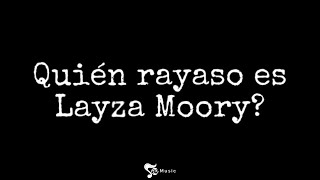 Quien Rayasos Es Layza Moory?