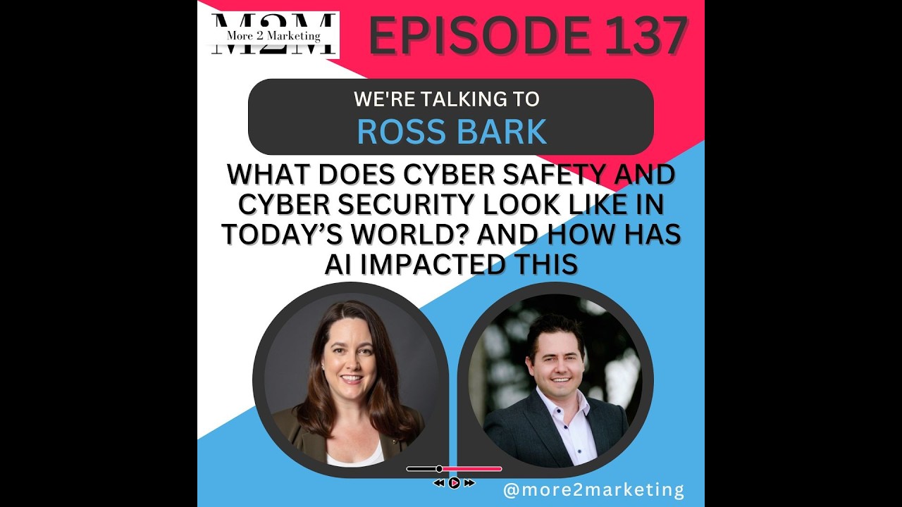 More 2 Marketing - What does cyber safety and cyber security look like in today’s world? w Ross Bark