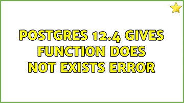 Postgres 12.4 gives function does not exists error