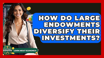 How Do Large Endowments Diversify Their Investments? - Learn About Economics