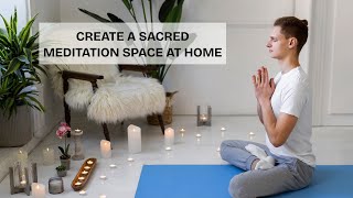 Create a Sacred Meditation Space at Home: Transform Your Mind & Spirit
