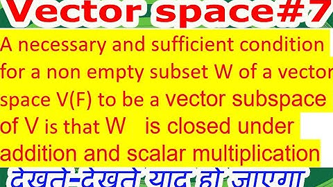 VECTOR SPACE/L#7/A necessary and sufficient condition for a non empty subset W of a vector space V(F