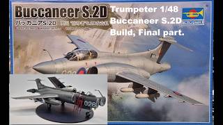 Trumpeter 1/48 Buccaneer S.2D Build, Final Part.