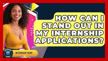 How Can I Stand Out in My Internship Applications? | Internship Hero News