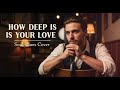 HOW DEEP IS YOUR LOVE BEE GEES SOUL BLUES VERSION mp3