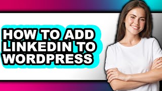 How to Add Linkedin to Wordpress - Easy Guide