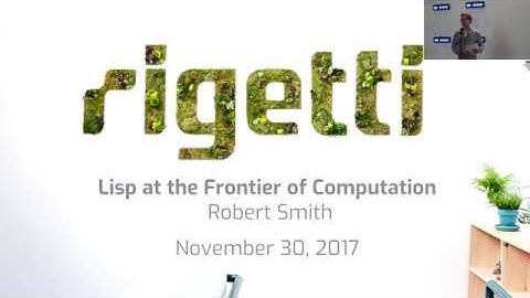 Lisp at the Frontier of Computation, by Robert Smith at Rigetti Computing