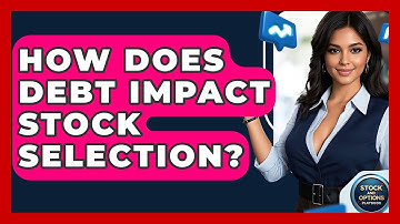 How Does Debt Impact Stock Selection? - Stock and Options Playbook