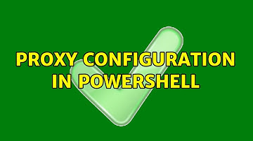 Proxy configuration in powershell (2 Solutions!!)