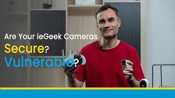 Are ieGeek security cameras secure or vulnerable? | Ask ieGeek