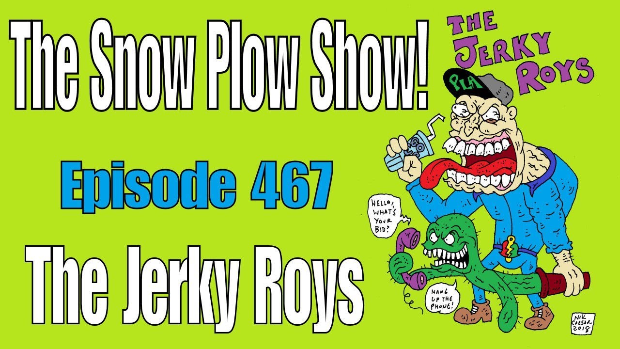 The Snow Plow Show Episode 467 - The Jerky Roys