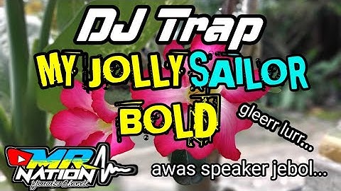 NEW DJ TRAP MY JOLLY SAILOR BOLD FULL BASS || BY MR NATION ||