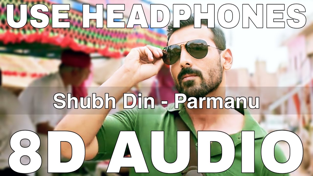 Shubh Din 8D Audio  Parmanu  John Abraham  Keerthi Sagathia Jyotica Tangri