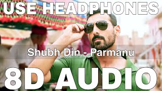 Shubh Din (8D Audio) || Parmanu || John Abraham || Keerthi Sagathia, Jyotica Tangri