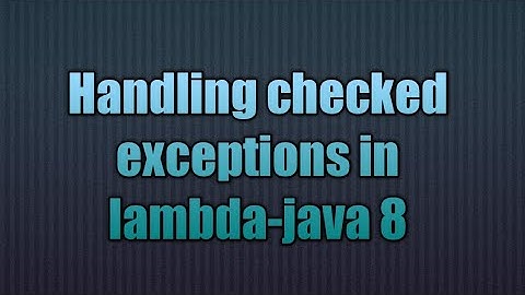 Handling checked exceptions in lambda-java 8