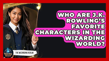 Who Are J.K. Rowling’s Favorite Characters in the Wizarding World? - The Wizarding Realm