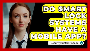 Do Smart Lock Systems Have A Mobile App? - SecurityFirstCorp.com
