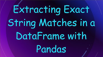 Extracting Exact String Matches in a DataFrame with Pandas