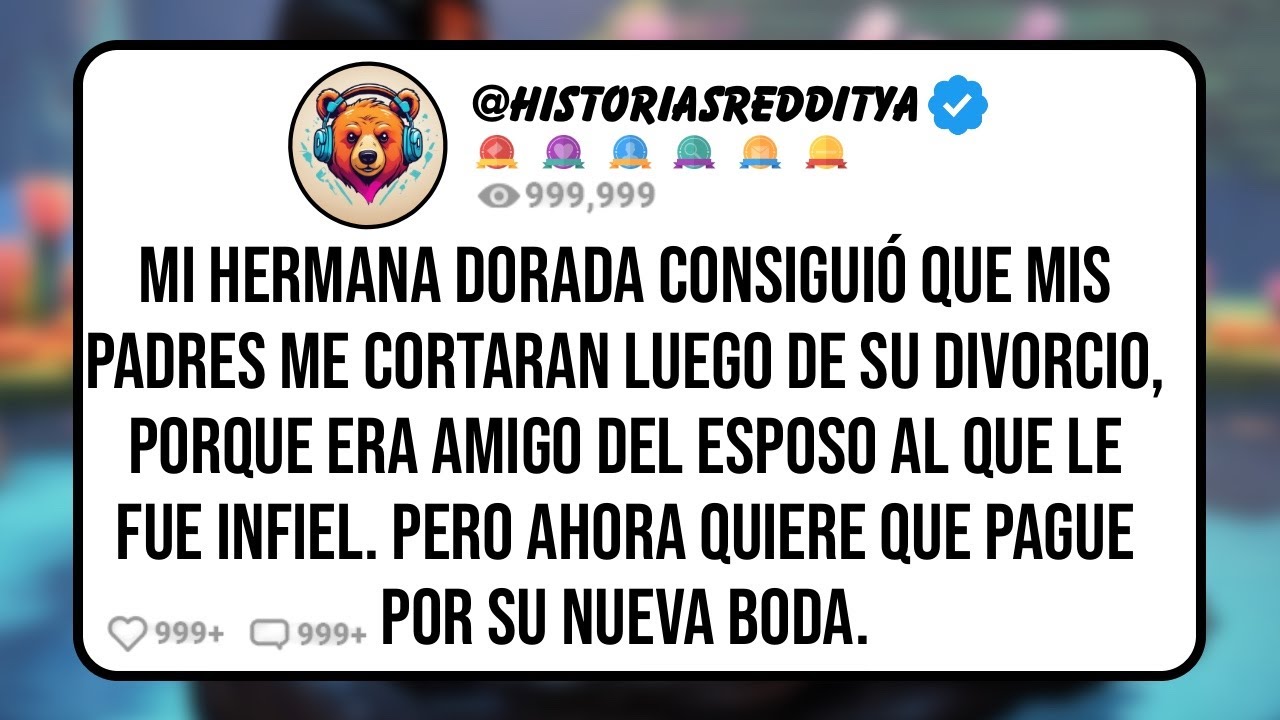Mi HERMANA Dorada Consiguió que mis PADRES me Cortaran Luego de su Divorcio, Porque Era AMIGO del..